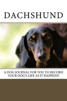Diary Dachshund: A dog journal for you to record your dog's life as it happens! Book