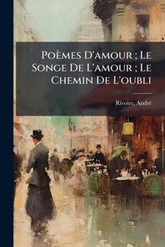 Paperback Poèmes D'amour; Le Songe De L'amour; Le Chemin De L'oubli [French] Book