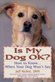 Paperback Is My Dog OK? How to Know... When Your Dog Won't Say Book