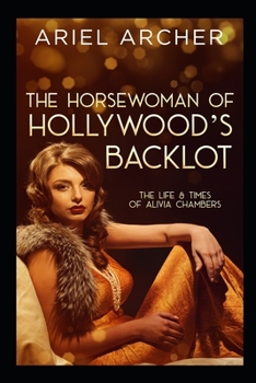 Paperback The Horsewoman of Hollywood's Backlot: The Life & Times of Alivia Chambers Book