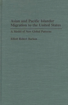 Hardcover Asian and Pacific Islander Migration to the United States: A Model of New Global Patterns Book