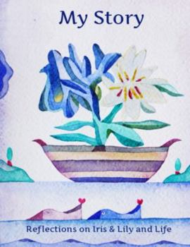 Paperback My Story: Reflections on Iris & Lily and Life [Journal] Book