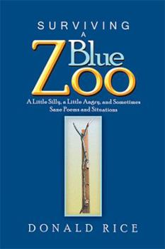 Paperback Surviving a Blue Zoo: A Little Silly, a Little Angry, and Sometimes Sane Poems and Situations Book