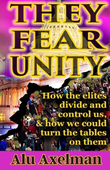 Paperback They Fear Unity: How the elites divide and control us, and how we could turn the tables on them Book