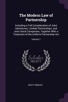 Paperback The Modern Law of Partnership: Including a Full Consideration of Joint Adventures, Limited Partnerships, and Joint Stock Companies, Together With a T Book