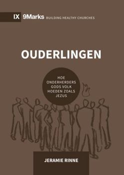 Paperback Ouderlingen: Hoe onderherders Gods volk hoeden zoals Jezus [Dutch] Book