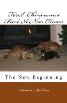 Paperback Feral Chi-weenies Find A New Home: The New Beginning Book