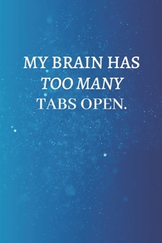 My Brain Has Too Many Tabs Open.: Lined notebook journal | Funny Office Notebook | Best Gag Gift for Employees and Co-worker, Sarcastic Joke, Humor | ... Book | 120 pages and "6 x 9" inches in size.