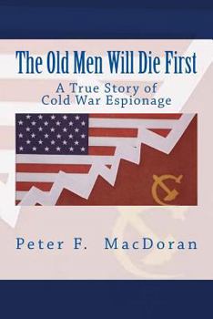 Paperback The Old Men Will Die First: A True Story of Cold War Espionage Book