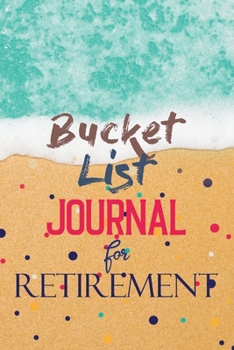 Paperback Bucket List Journal for Retirement: Retirement gift bucket list journal, Retiree Bucket List Journal for the Rest of My Life. Book