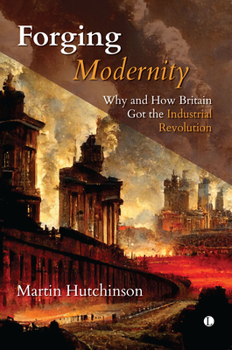 Paperback Forging Modernity: Why and How Britain Got the Industrial Revolution Book