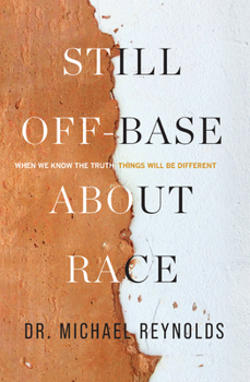 Hardcover Still Off-Base about Race: When We Know the Truth, Things Will Be Different Book