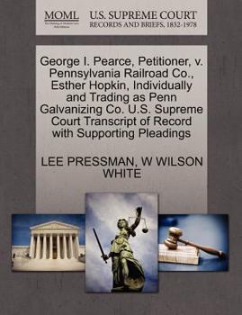 Paperback George I. Pearce, Petitioner, V. Pennsylvania Railroad Co., Esther Hopkin, Individually and Trading as Penn Galvanizing Co. U.S. Supreme Court Transcr Book