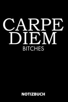 Carpe Diem Bitches Notizbuch: 100 Gepunktete Seiten | Ca. Din A5 | Skizzenbuch | Matheheft | Schulheft | Übungsheft | Geschenk Zu Weihnachten Oder Geburtstag | Lustige Geschenkidee (German Edition)