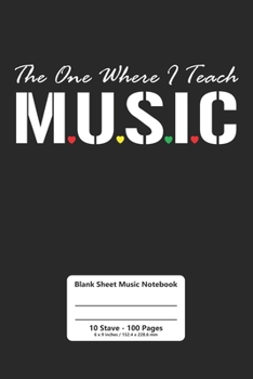 Paperback Music Notebook: The One Where I Teach Music - Music Writing Notebook / Blank Sheet Music Notebook / 100 Pages Paper Notebook 6x9 Book