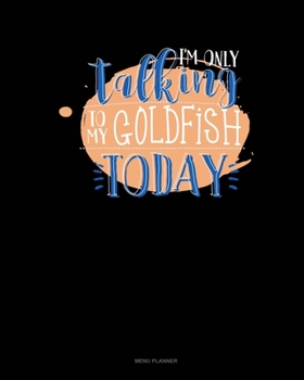 I'm Only Talking To My Goldfish Today: Menu Planner