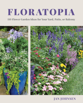 Hardcover Floratopia: 110 Flower Garden Ideas for Your Yard, Patio, or Balcony Book