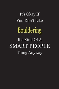 Paperback It's Okay If You Don't Like Bouldering It's Kind Of A Smart People Thing Anyway: Blank Lined Notebook Journal Gift Idea Book