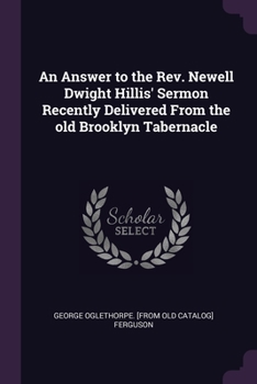Paperback An Answer to the Rev. Newell Dwight Hillis' Sermon Recently Delivered From the old Brooklyn Tabernacle Book
