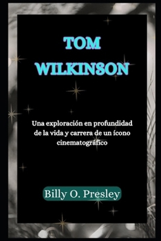 Paperback Tom Wilkinson: Una exploración en profundidad de la vida y carrera de un ícono cinematográfico [Spanish] Book