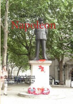 Paperback Napoleon: die Fiktive Geschichtsschreibung der BRD Liberalisierung der BRD und des Rests der Welt unter Big Brother George Bush USA 2009 [German] Book