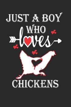 Just a Boy Who Loves Chickens: Gift for Chickens Lovers, Chickens Lovers Journal / Notebook / Diary / Birthday Gift