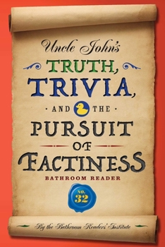 Uncle John's Truth, Trivia, and the Pursuit of Factiness Bathroom Reader (Uncle John's Bathroom Reader #32) - Book #32 of the Uncle John's Bathroom Reader