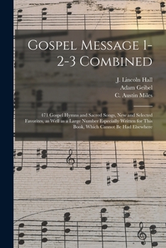 Paperback Gospel Message 1-2-3 Combined: 471 Gospel Hymns and Sacred Songs, New and Selected Favorites, as Well as a Large Number Especially Written for This B Book