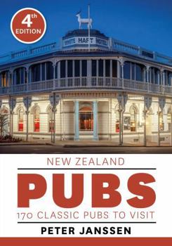 New Zealand Pubs: 170 Classic Pubs to Visit