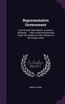 Hardcover Representative Government: Its Evils and Their Reform. a Lecture Delivered ... 1869, at the Invitation and Under the Auspices of the Trustees of Book