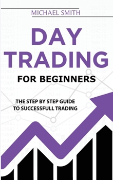Hardcover Day Trading For Beginners: The Step by Step Guide To Successfull Trading Book