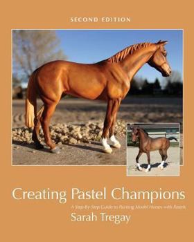 Paperback Creating Pastel Champions: A Step-By-Step Guide to Painting Model Horses with Pastels Book