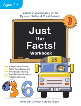 Paperback Just the Facts! Workbook: Lessons in Mathematics for the Dyslexic Student & Visual Learner (3rd Grade) Book