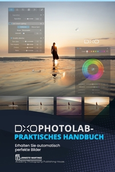 DxO Photolab – Praktisches Handbuch: Erhalten Sie automatisch perfekte Bilder (German Edition)