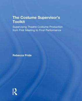 Hardcover The Costume Supervisor’s Toolkit: Supervising Theatre Costume Production from First Meeting to Final Performance (The Focal Press Toolkit Series) Book