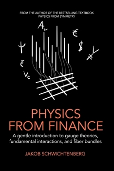 Paperback Physics from Finance: A gentle introduction to gauge theories, fundamental interactions and fiber bundles Book