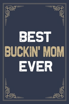 Best Buckin' Mom Ever: Blank Lined Activities Notebook Journal Gift Idea for Buckin' Mom - 6x9 Inch 110 Pages Personalized Wide Ruled Composition ... Perfect Gift Diary Gifts Idea for Buckin' Mom
