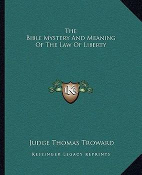 Paperback The Bible Mystery And Meaning Of The Law Of Liberty Book