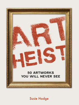 Paperback Art Heist: 50 Artworks You Will Never See Book