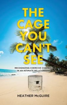Paperback The Cage You Can't See: Recognizing Coercive Control in an Intimate Relationship Book