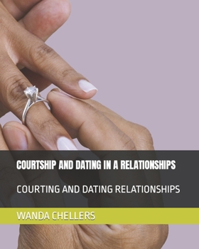 Paperback Courtship and Dating in a Relationships: Courting and Dating Relationships Book