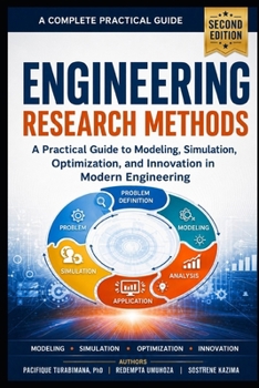 Paperback Engineering Research Methods, Second Edition: A Practical Guide to Modeling, Simulation, Optimization, and Innovation in Modern Engineering Book