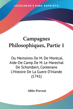 Paperback Campagnes Philosophiques, Partie 1: Ou Memoires De M. De Montcal, Aide-De-Camp De M. Le Marechal De Schombert, Contenans L'Histoire De La Guere D'Irla Book