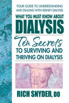 Paperback What You Must Know about Dialysis: Ten Secrets to Surviving and Thriving on Dialysis Book