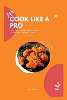 Paperback Cook Like a Pro: Chicken Parmesan Recipes and Techniques for Home Cooks Book