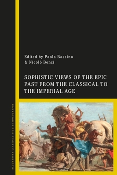Paperback Sophistic Views of the Epic Past from the Classical to the Imperial Age Book