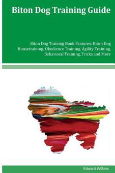 Biton Dog Training Guide Biton Dog Training Book Features: Biton Dog Housetraining, Obedience Training, Agility Training, Behavioral Training, Tricks and More