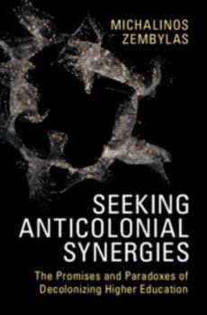 Seeking Anticolonial Synergies: The Promises and Paradoxes of Decolonizing Higher Education