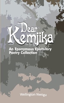 DEAR KEMJIKA: An Eponymous Epistolary Poetry Collection