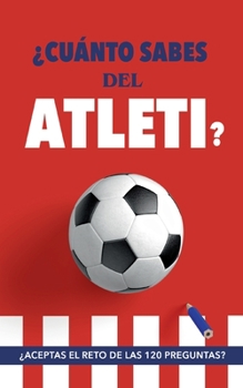 Paperback ¿Cuánto sabes del Atleti?: ¿Aceptas el reto de las 120 preguntas? Un libro del Atlético de Madrid diferente. Libro de fútbol para colchoneros [Spanish] Book